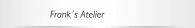 Frank&acute;s Atelier